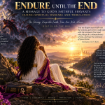 Endure Until the End: A Message to God’s Faithful Servants During Spiritual Warfare and Tribulation